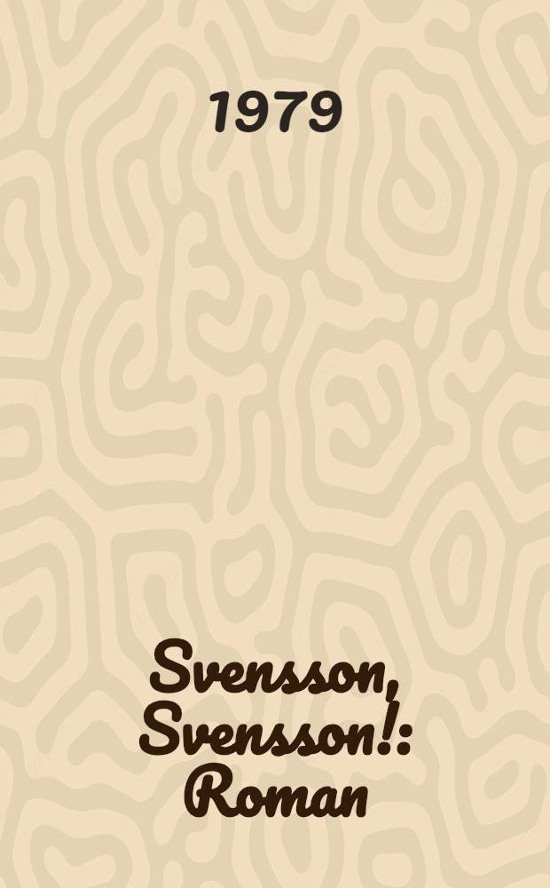Svensson, Svensson! : Roman