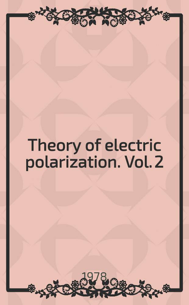 Theory of electric polarization. Vol. 2 : Dielectrics in time-dependent fields