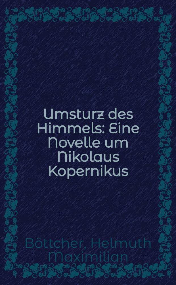 Umsturz des Himmels : Eine Novelle um Nikolaus Kopernikus