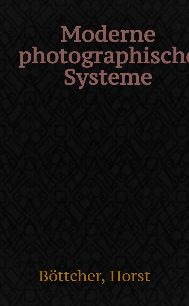Moderne photographische Systeme : Wirkprinzipien-Prozesse-Materialien