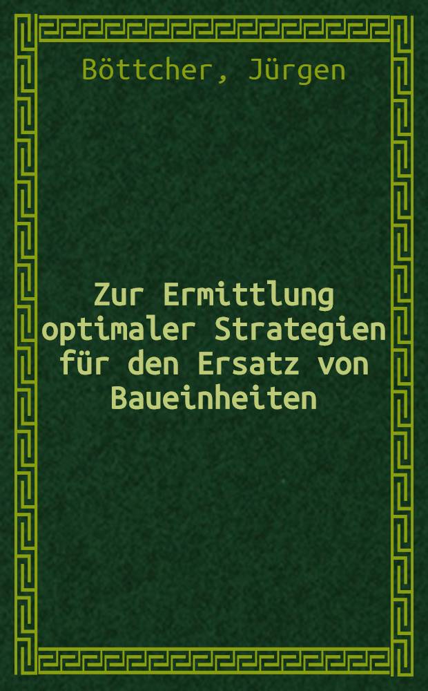 Zur Ermittlung optimaler Strategien für den Ersatz von Baueinheiten