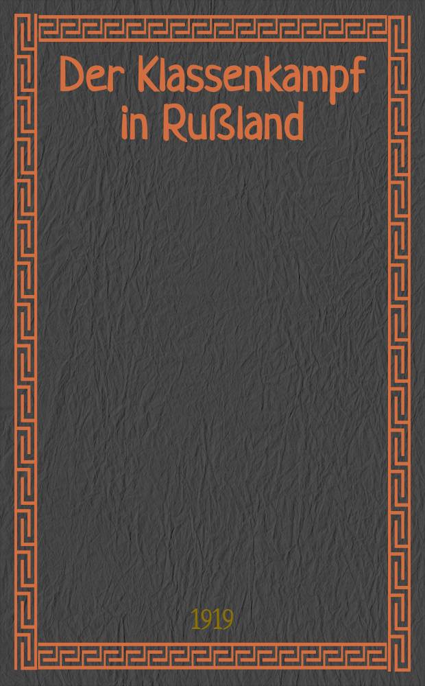 Der Klassenkampf in Rußland : Ein Leitfaden u. Literaturnachweis zur Geschichte der russ. Revolution