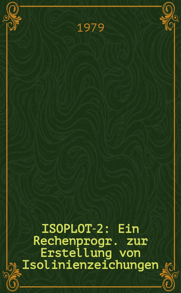 ISOPLOT-2 : Ein Rechenprogr. zur Erstellung von Isolinienzeichungen