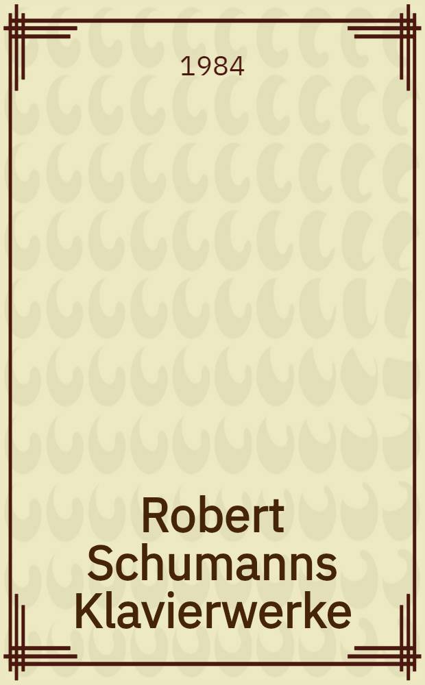 Robert Schumanns Klavierwerke : Neue biogr. u. textkrit. Unters. T. 2 : Opus 7-13