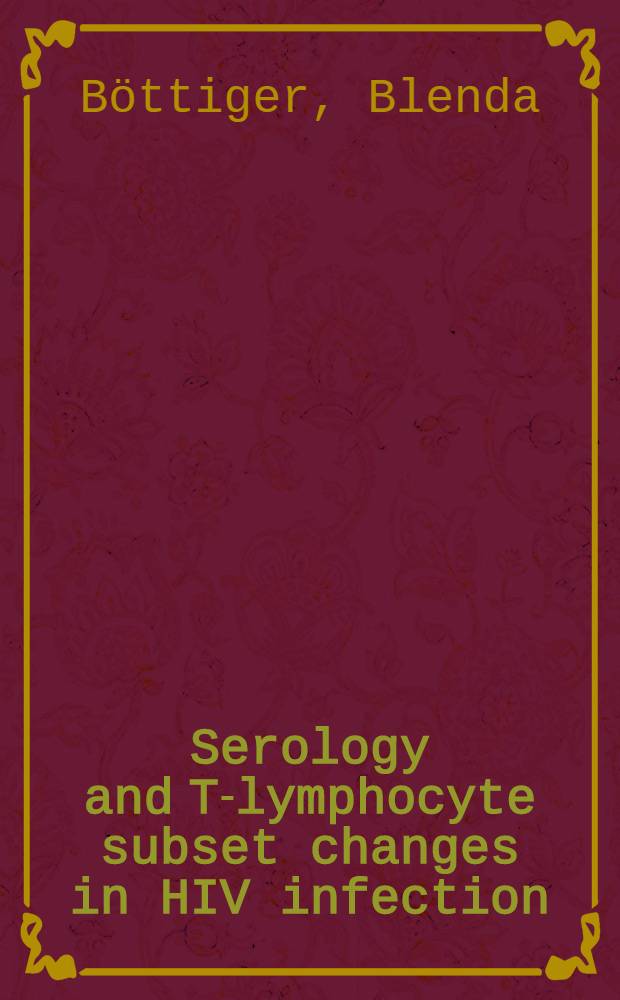 Serology and T-lymphocyte subset changes in HIV infection : Akad. avh