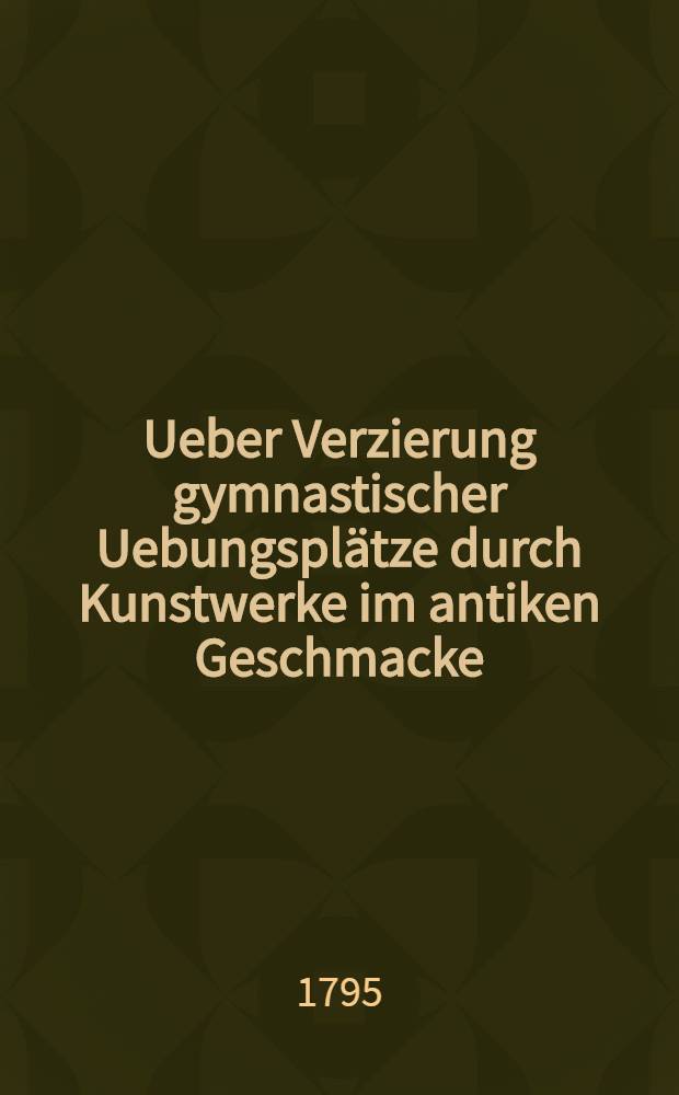 Ueber Verzierung gymnastischer Uebungsplätze durch Kunstwerke im antiken Geschmacke