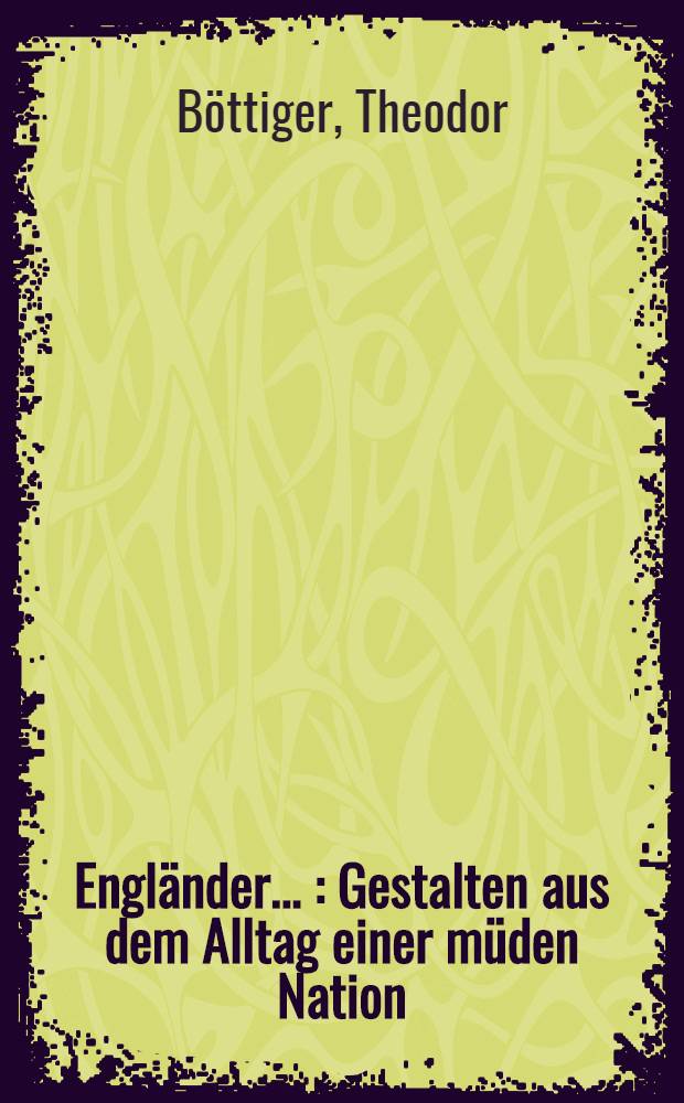 Engl&auml;nder ... : Gestalten aus dem Alltag einer m&uuml;den Nation