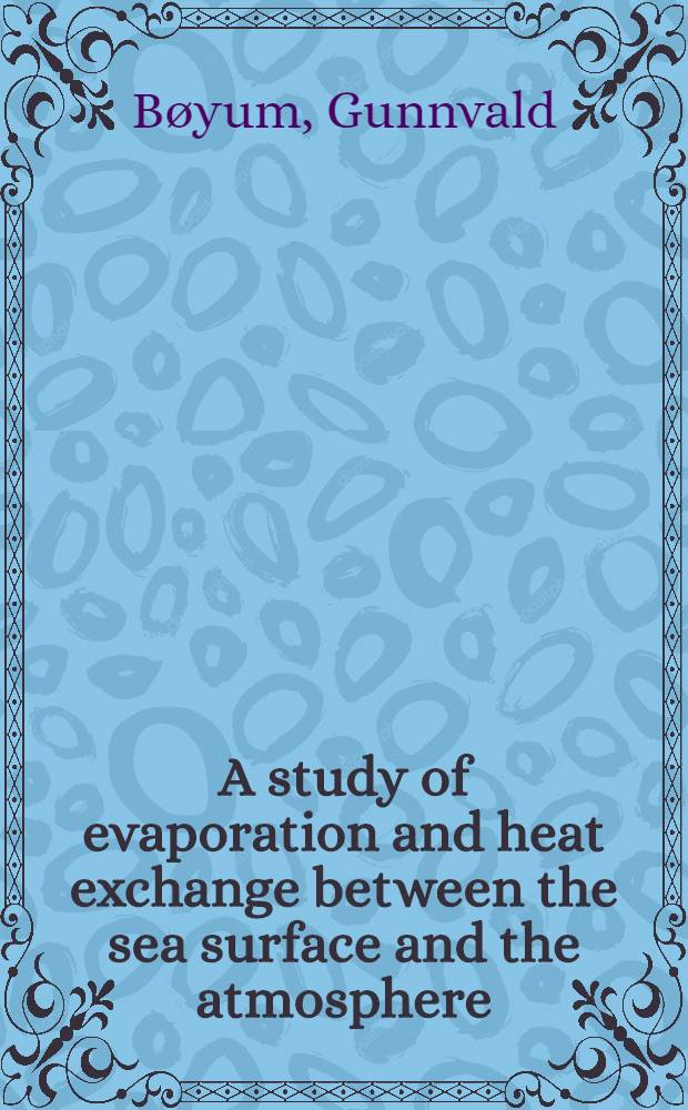A study of evaporation and heat exchange between the sea surface and the atmosphere