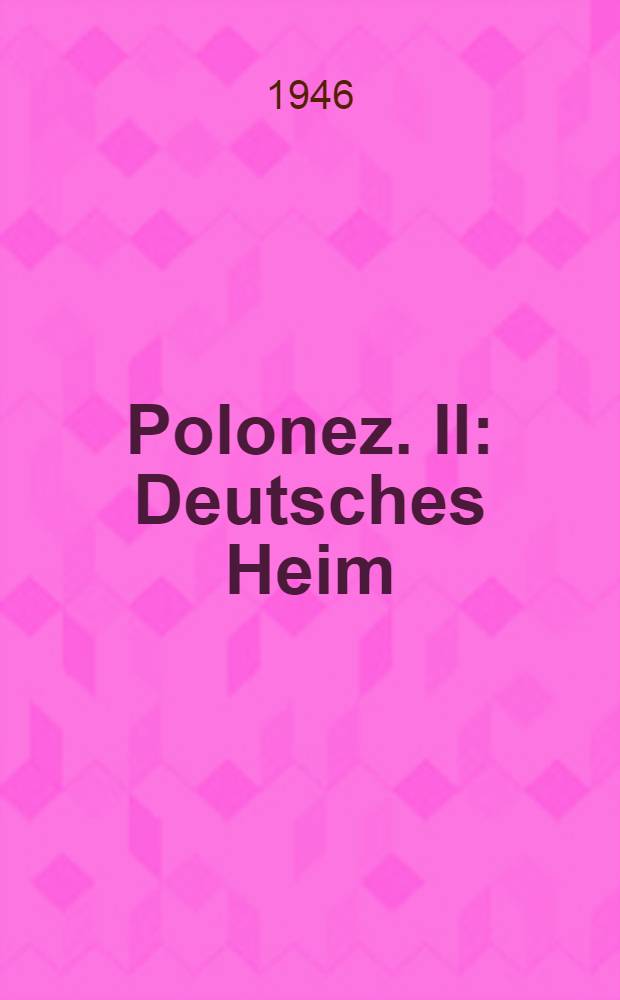 Polonez. II : Deutsches Heim