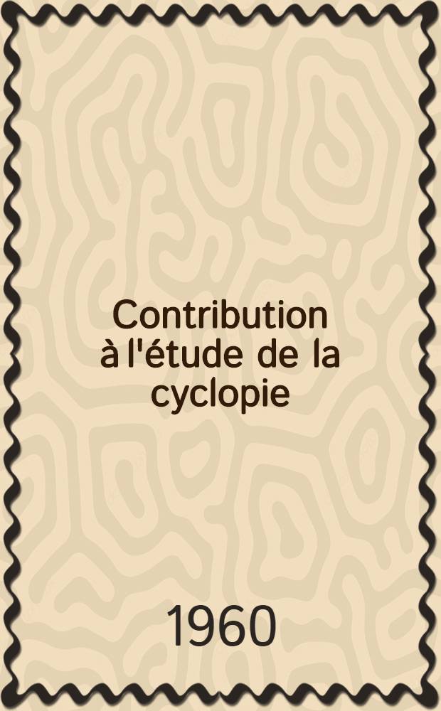 Contribution à l'étude de la cyclopie : Thèse ..