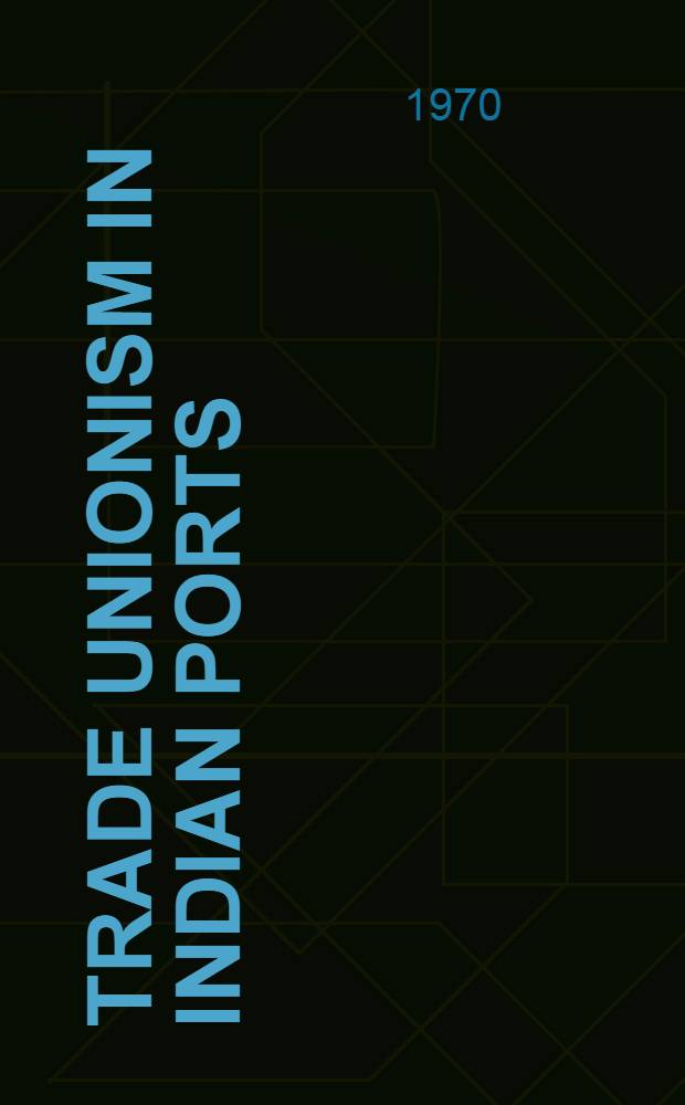 Trade unionism in Indian ports : A case study at Calcutta and Bombay