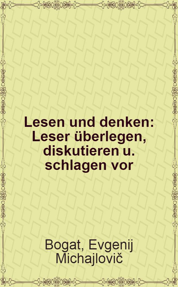 Lesen und denken : Leser &uuml;berlegen, diskutieren u. schlagen vor