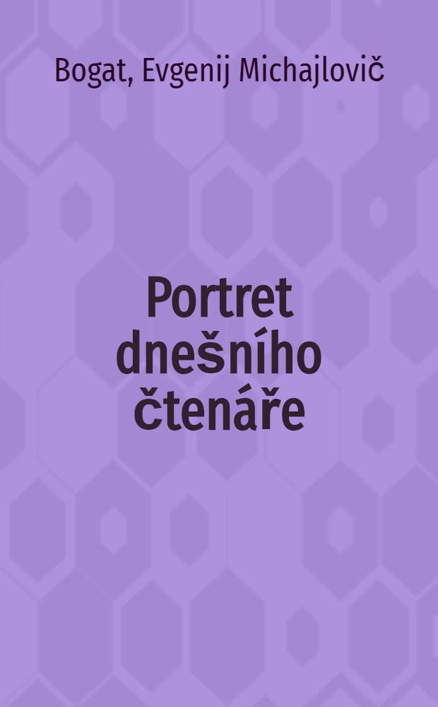 Portret dnešního čtenáře : Úvahy, diskuse a návrhy čtenářů