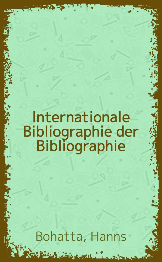 Internationale Bibliographie der Bibliographie : Ein Nachschlagewerk
