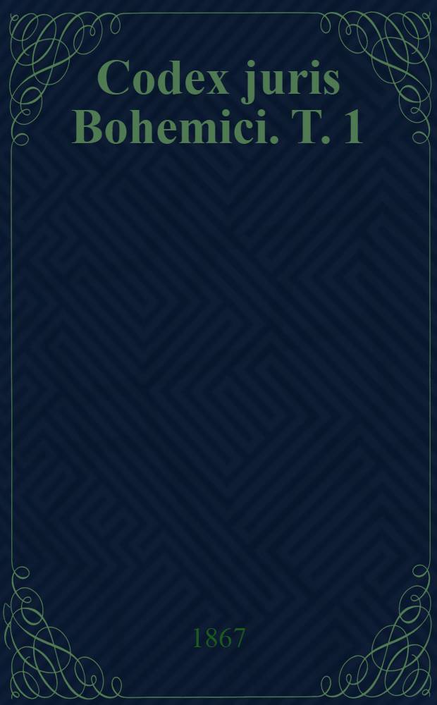Codex juris Bohemici. T. 1 : Aetatem Přemyslidarum continens