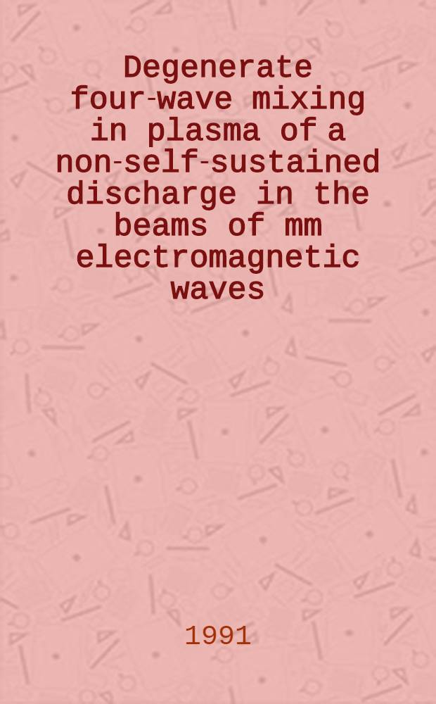 Degenerate four-wave mixing in plasma of a non-self-sustained discharge in the beams of mm electromagnetic waves