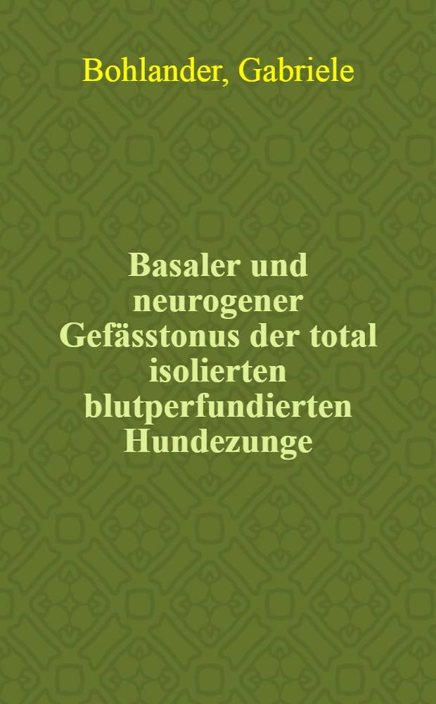 Basaler und neurogener Gefässtonus der total isolierten blutperfundierten Hundezunge : Inaug.-Diss