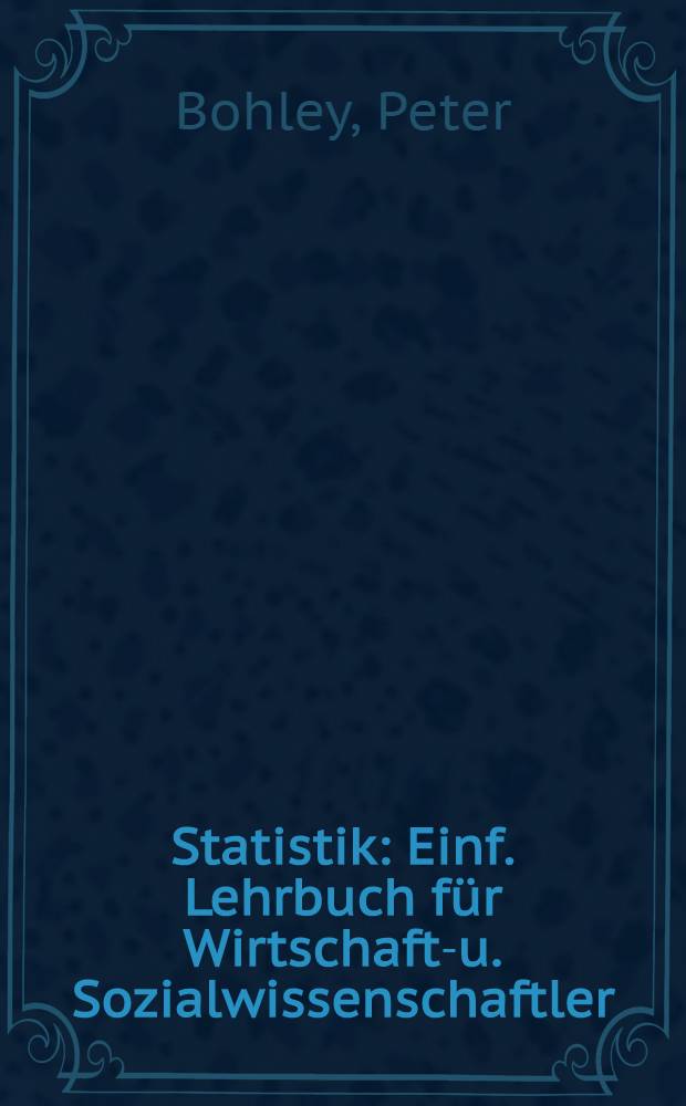 Statistik : Einf. Lehrbuch f&uuml;r Wirtschafts- u. Sozialwissenschaftler