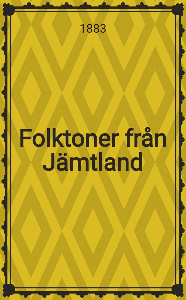 Folktoner fr&aring;n J&auml;mtland : Upptecknade &aring;r 1880