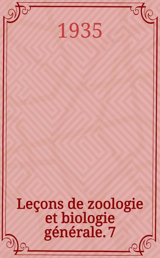Leçons de zoologie et biologie générale. 7 : Vertébrés supérieurs (oiseaux et mammifères)