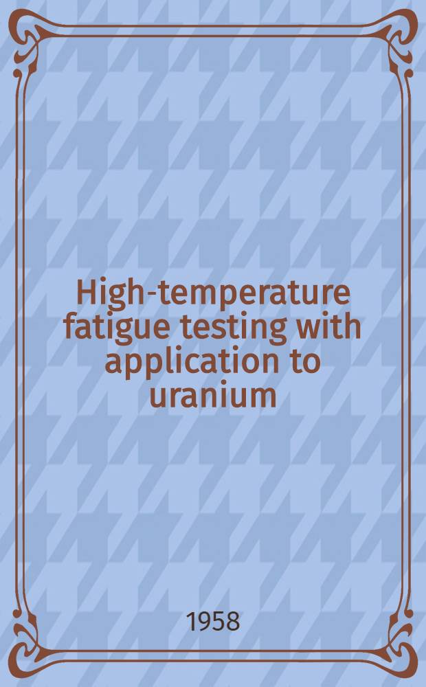 High-temperature fatigue testing with application to uranium