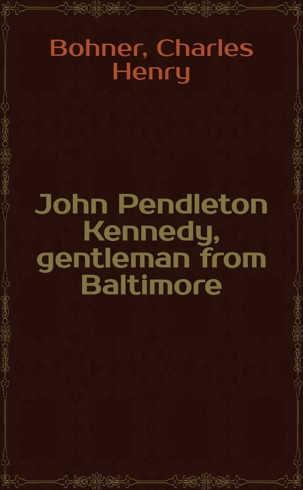 John Pendleton Kennedy, gentleman from Baltimore