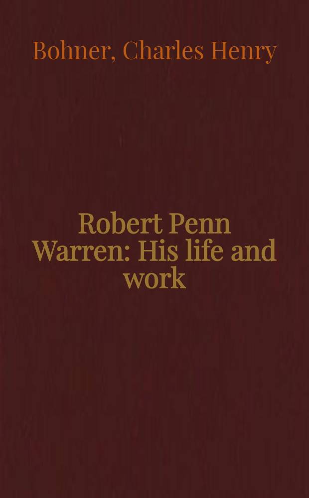 Robert Penn Warren : His life and work