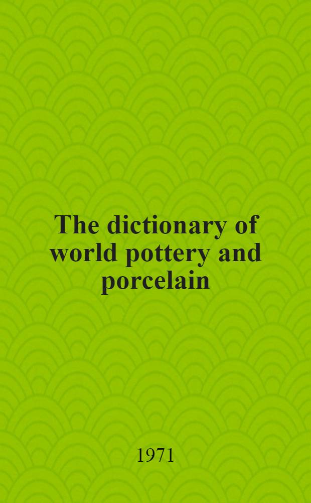 The dictionary of world pottery and porcelain