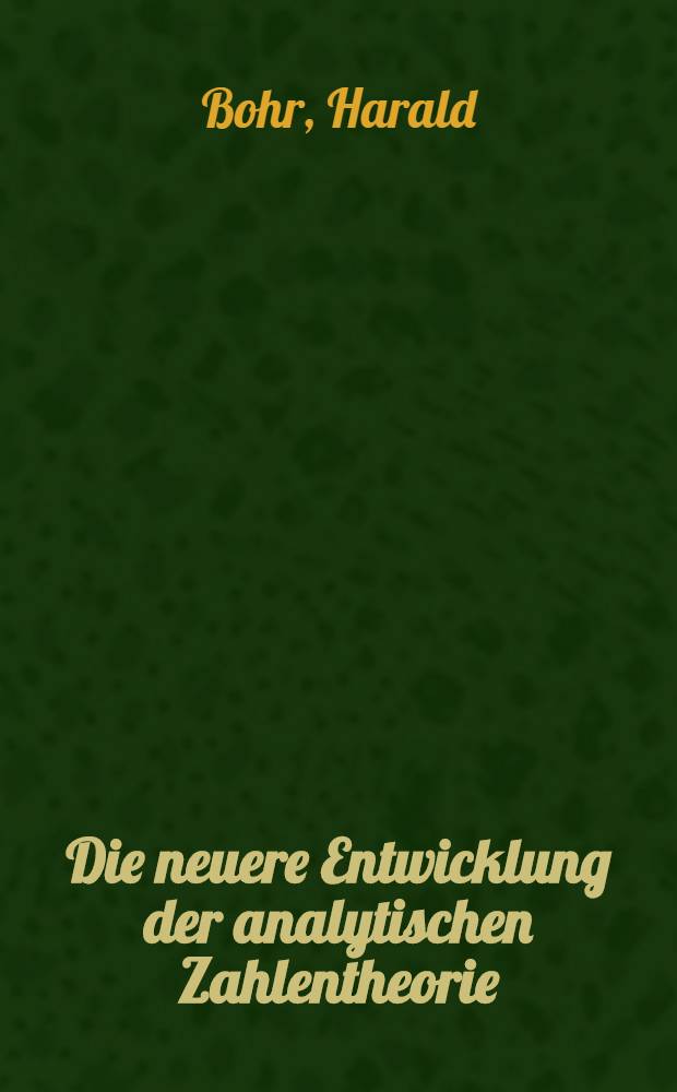 Die neuere Entwicklung der analytischen Zahlentheorie