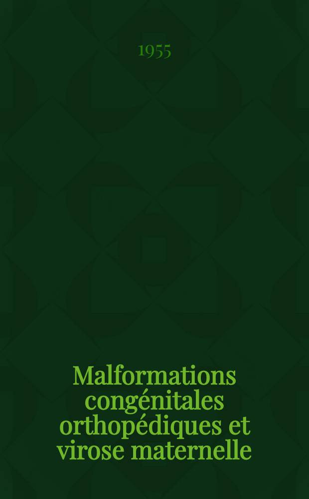 Malformations cong&eacute;nitales orthop&eacute;diques et virose maternelle : Th&egrave;se ..