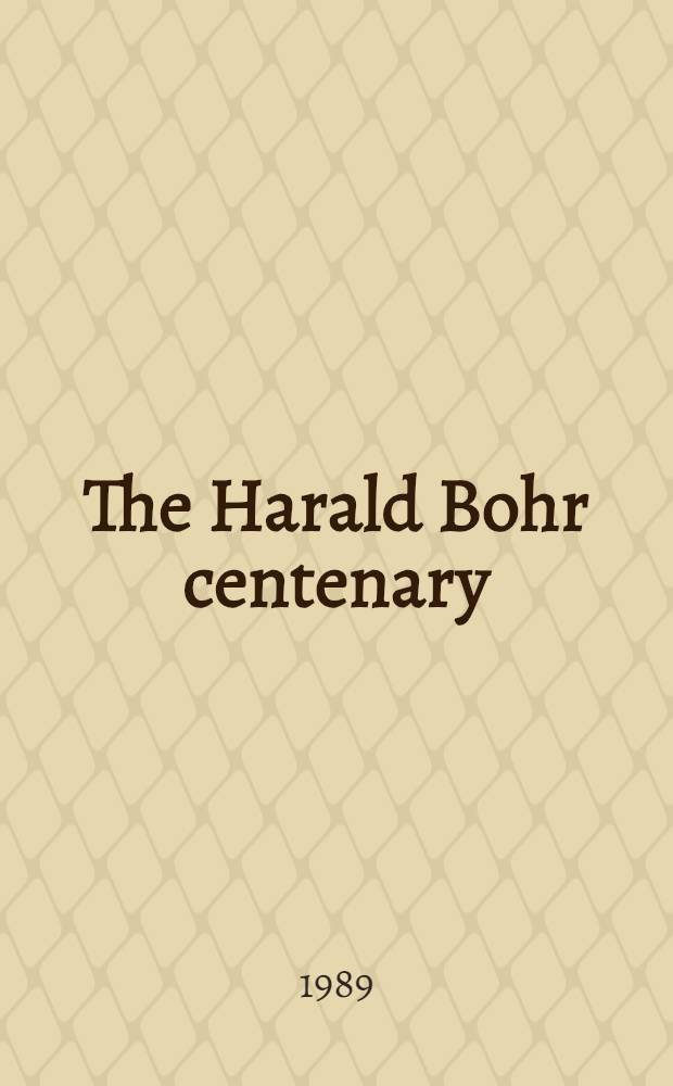 The Harald Bohr centenary : Proc. of a Symp. held in Copenhagen Apr. 24-25, 1987