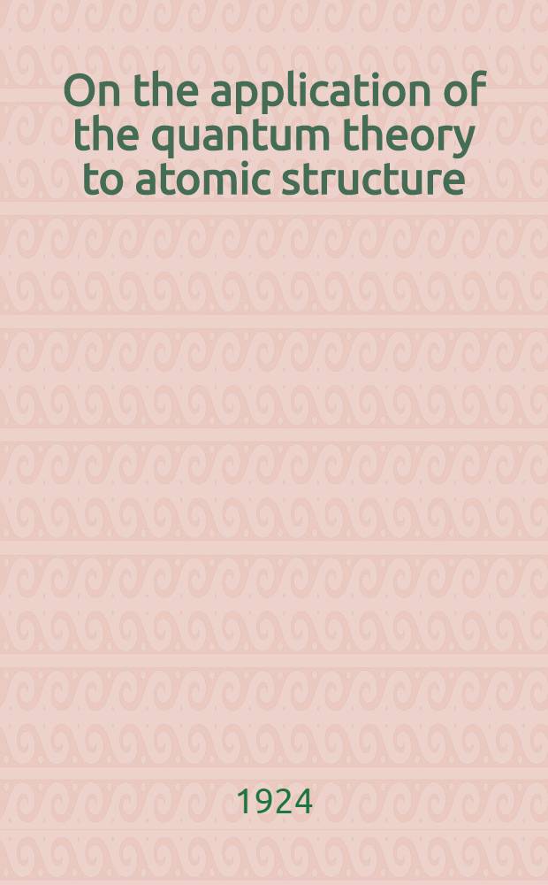 On the application of the quantum theory to atomic structure