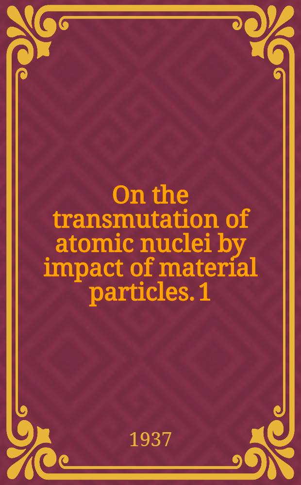 On the transmutation of atomic nuclei by impact of material particles. 1 : General theoretical remarks
