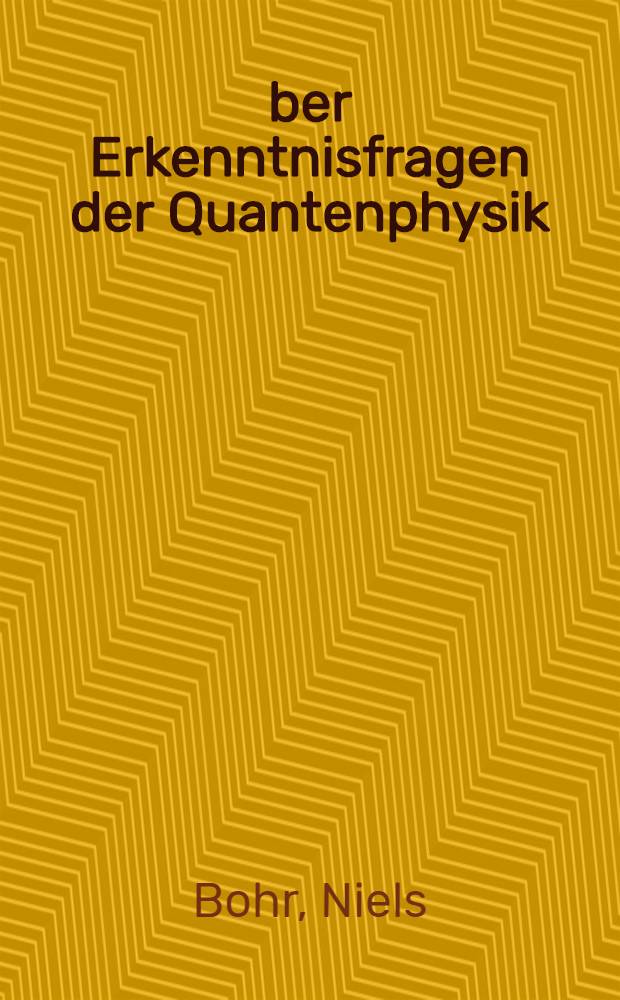 Über Erkenntnisfragen der Quantenphysik