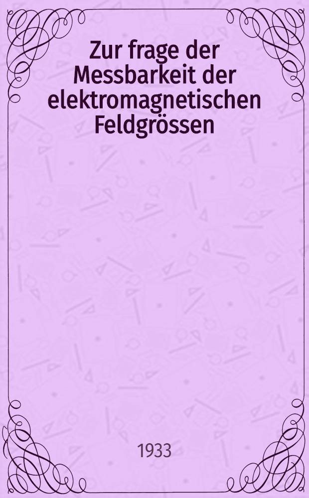 Zur frage der Messbarkeit der elektromagnetischen Feldgrössen