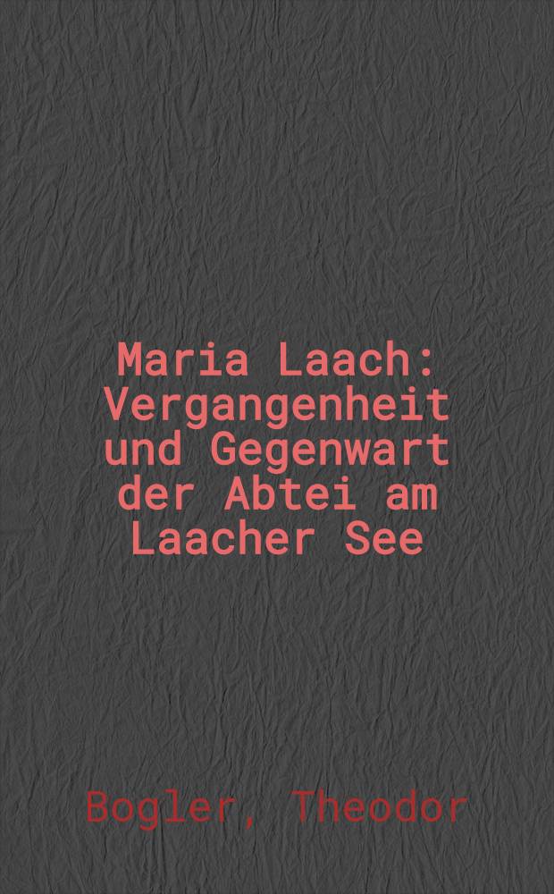 Maria Laach : Vergangenheit und Gegenwart der Abtei am Laacher See