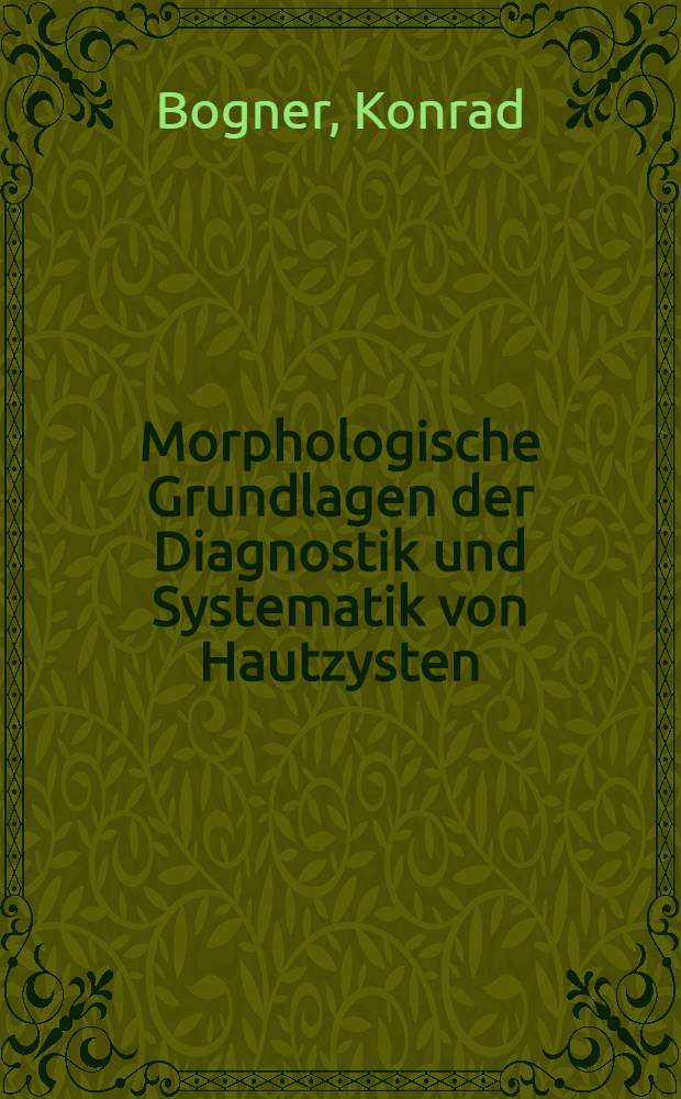 Morphologische Grundlagen der Diagnostik und Systematik von Hautzysten : Inaug.-Diss