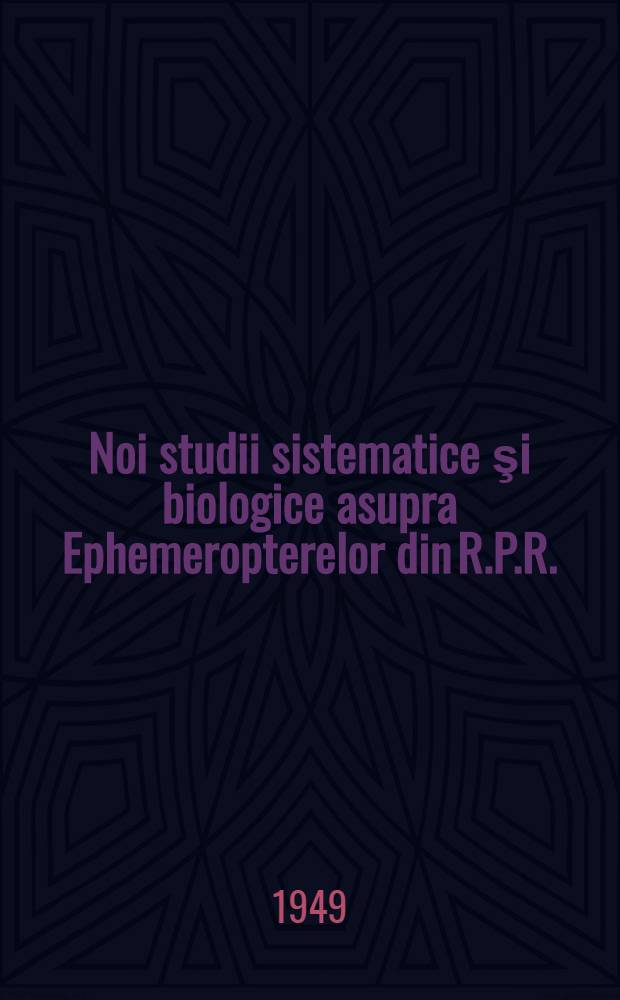 Noi studii sistematice şi biologice asupra Ephemeropterelor din R.P.R.