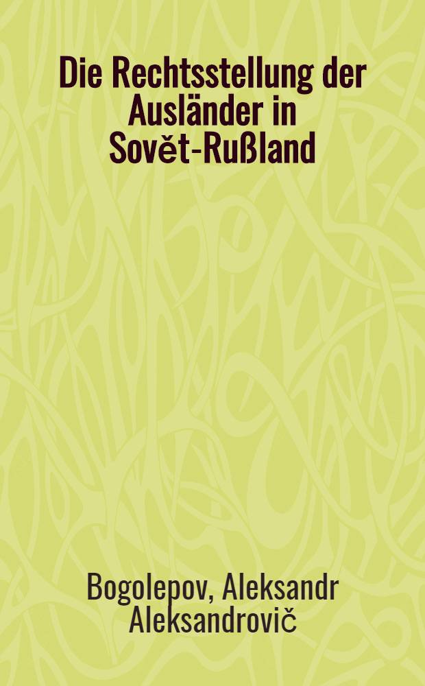 Die Rechtsstellung der Ausl&auml;nder in Sovět-Ru&szlig;land