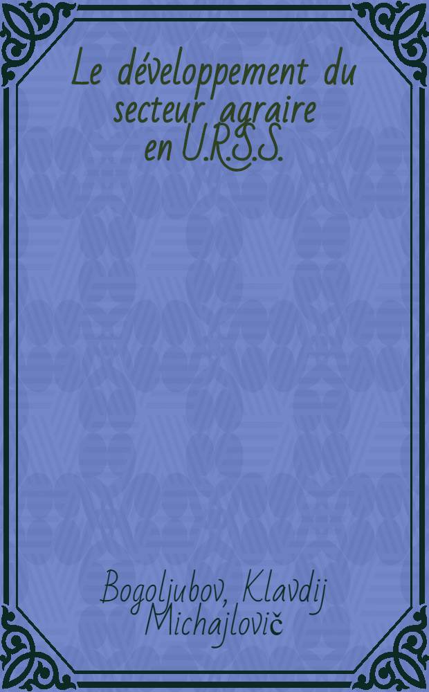 Le d&eacute;veloppement du secteur agraire en U.R.S.S.