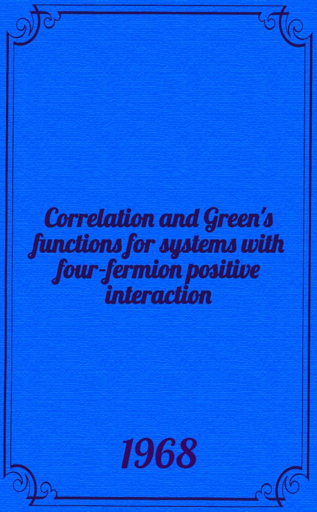 Correlation and Green's functions for systems with four-fermion positive interaction