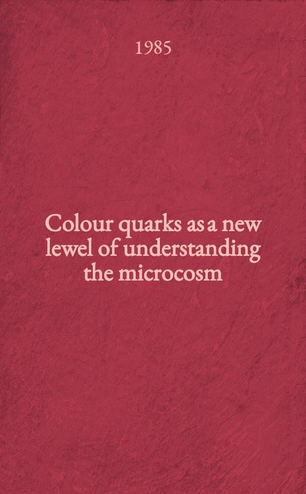 Colour quarks as a new lewel of understanding the microcosm