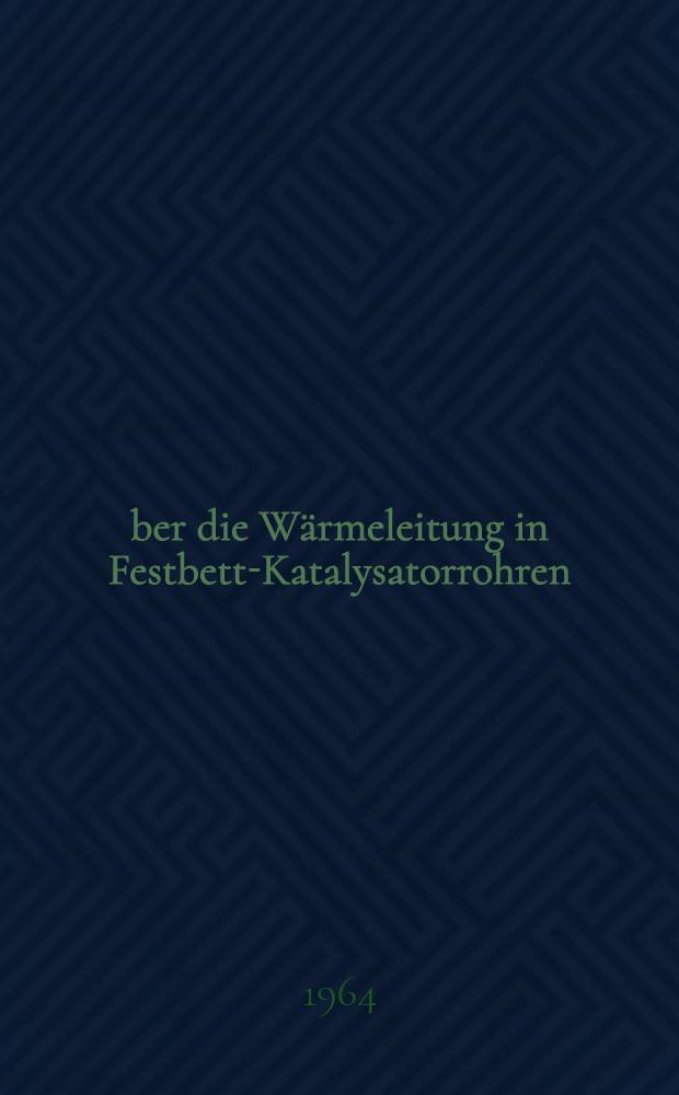 Über die Wärmeleitung in Festbett-Katalysatorrohren : Von der Eidgenössischen techn. Hochschule in Zürich ... genehmigte Promotionsarbeit