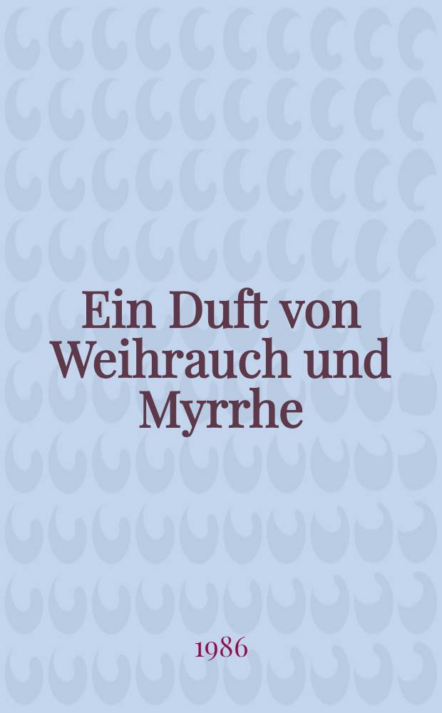 Ein Duft von Weihrauch und Myrrhe : Dreimal drei Legenden für die Advents- u. Weihnachtszeit