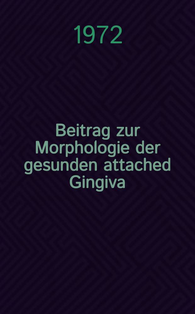 Beitrag zur Morphologie der gesunden attached Gingiva : Inaug.-Diss. ... der Med. Fak. der ... Univ. zu Tübingen