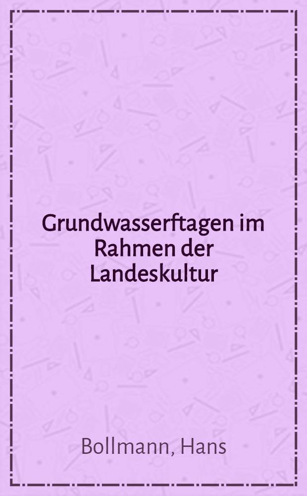 Grundwasserftagen im Rahmen der Landeskultur