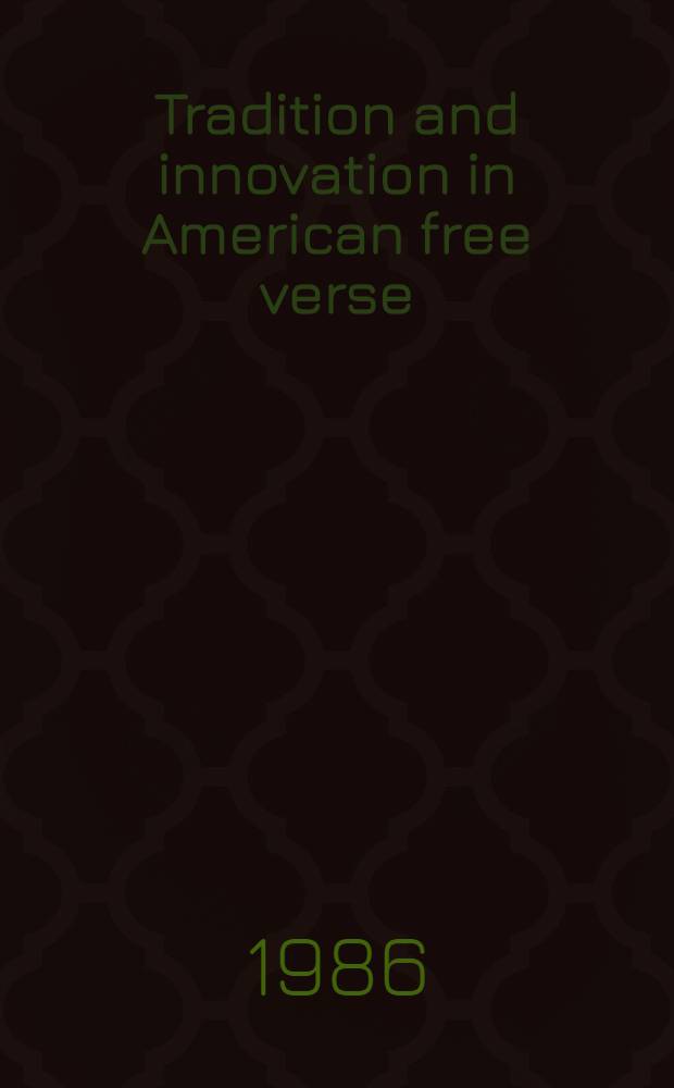 Tradition and innovation in American free verse : Whitman to Dunkan