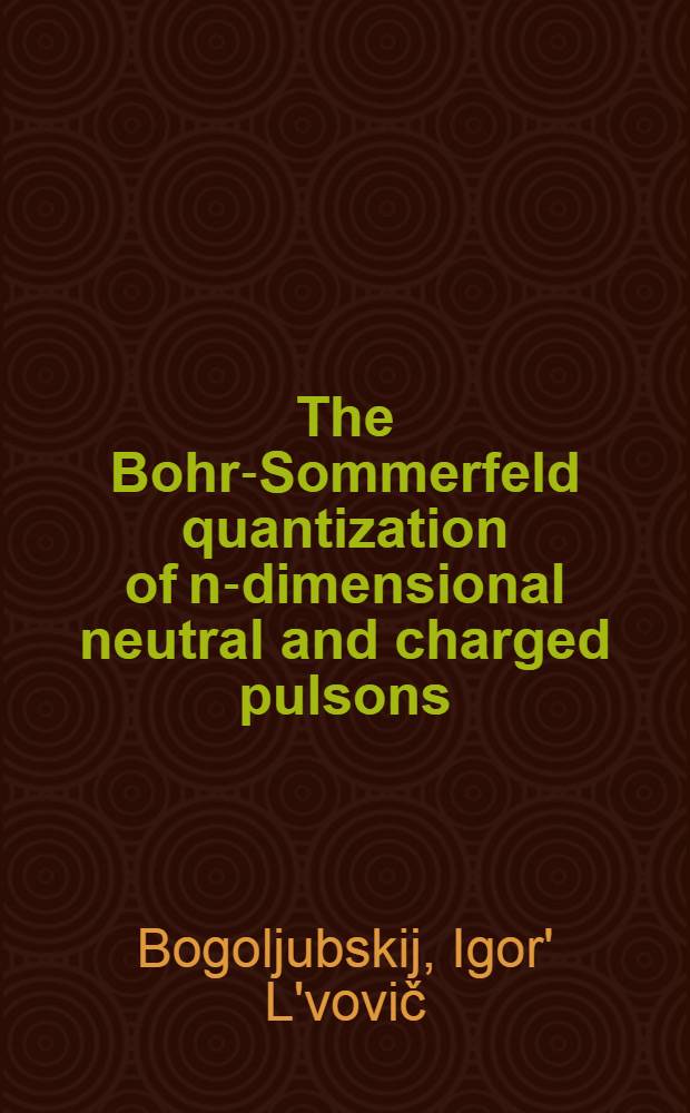The Bohr-Sommerfeld quantization of n-dimensional neutral and charged pulsons