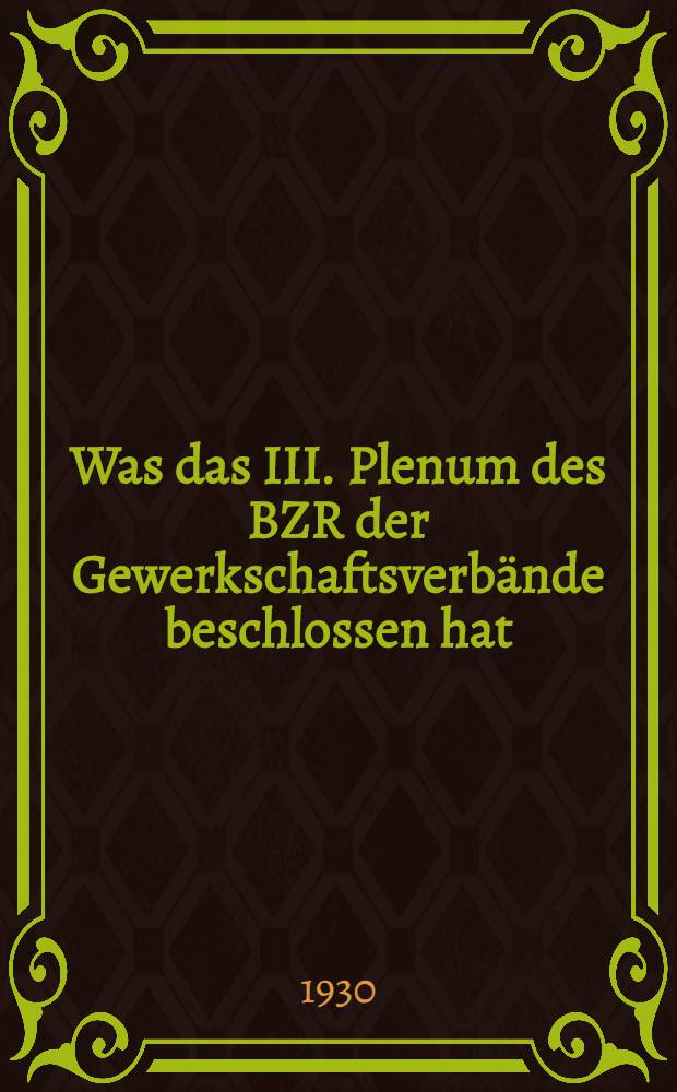 ... Was das III. Plenum des BZR der Gewerkschaftsverbände beschlossen hat : Aus dem Russischen