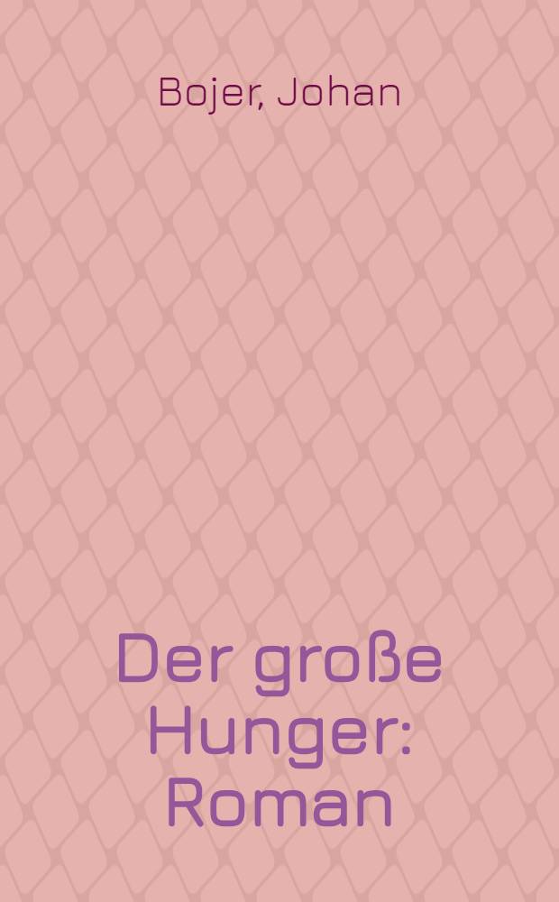 Der große Hunger : Roman